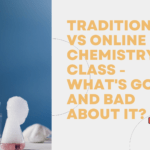 Traditional Vs Online Chemistry Class - What's Good and Bad About It?