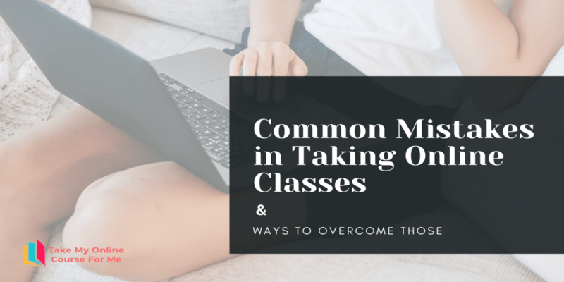 Common Mistakes in Taking Online Classes and Ways to Overcome Those