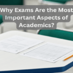 Why Exams Are the Most Important Aspects of Academics